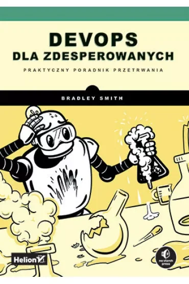 DevOps dla zdesperowanych. Praktyczny poradnik przetrwania