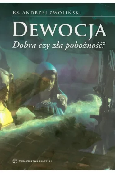 Dewocja. Dobra czy zła pobożność?