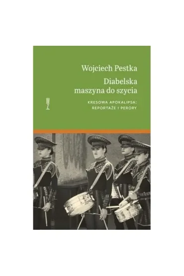 Diabelska maszyna do szycia. Kresowa apokalipsa: reportaże i perory