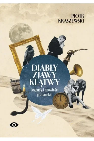 Diabły, zjawy, klątwy. Legendy i opowieści poznańskie