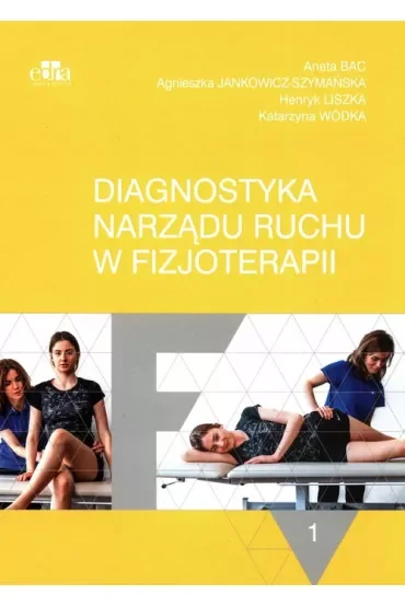 Diagnostyka narządu ruchu w fizjoterapii. Tom 1