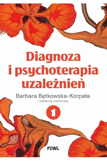 Diagnoza i psychoterapia uzależnień. Tom 1