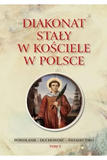 Diakonat stały w Kościele w Polsce. Powołanie - posługa - duchowość