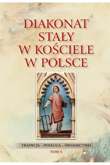 Diakonat stały w Kościele w Polsce. Tradycja - posługa - świadectwo