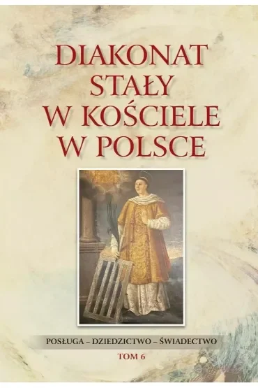 Diakonat stały w Kościele w Polsce. Posługa - dziedzictwo - świadectwo