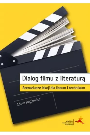 Dialog filmu z literaturą. Scenariusze lekcji dla liceum i technikum