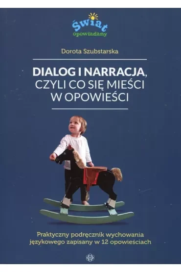 Dialog i narracja, czyli co się mieści w opowieści. Praktyczny podręcznik wychowania językowego zapisany w 12 opowieściach