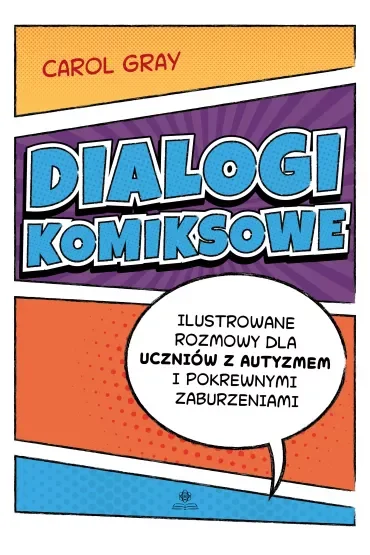 Dialogi komiksowe Ilustrowane rozmowy dla uczniów z autyzmem i pokrewnymi zaburzeniami