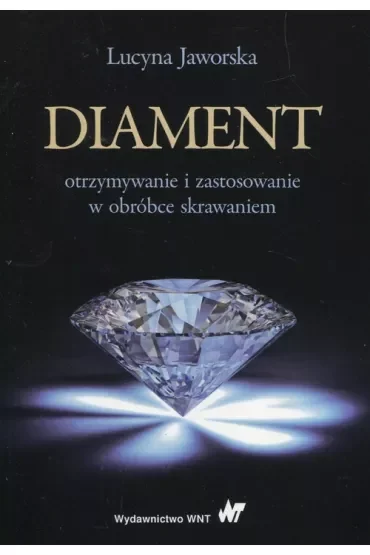 Diament otrzymywanie i zastosowanie w obróbce skrawaniem