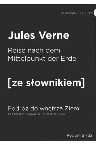 Die Reise zum Mittelpunkt der Erde. Podróż do wnętrza Ziemi z podręcznym słownikiem niemiecko-polskim. Poziom B1/B2