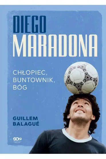 Diego Maradona. Chłopiec, buntownik, bóg