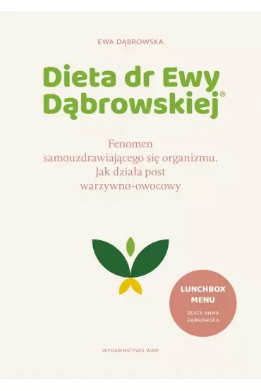 Dieta dr Ewy Dąbrowskiej®. Fenomen samouzdrawiającego się organizmu. Jak działa post warzywno-owocowy