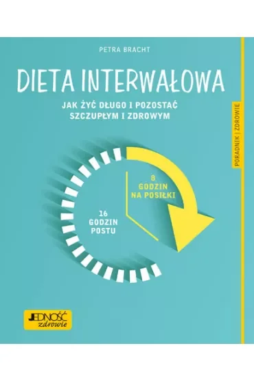 Dieta interwałowa jak żyć długo i pozostać szczupłym i zdrowym poradnik zdrowie