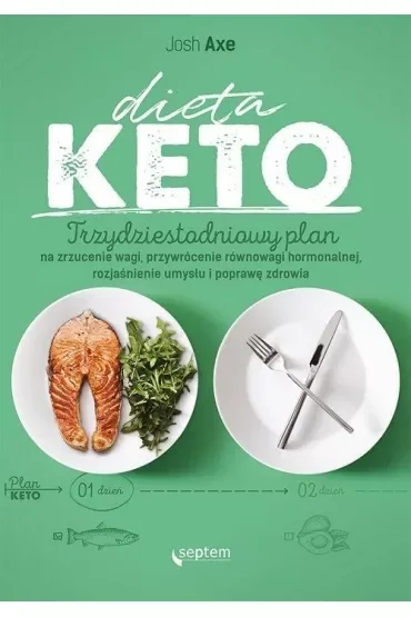 Dieta KETO. Trzydziestodniowy plan na zrzucenie wagi, przywrócenie równowagi hormonalnej, rozjaśnien