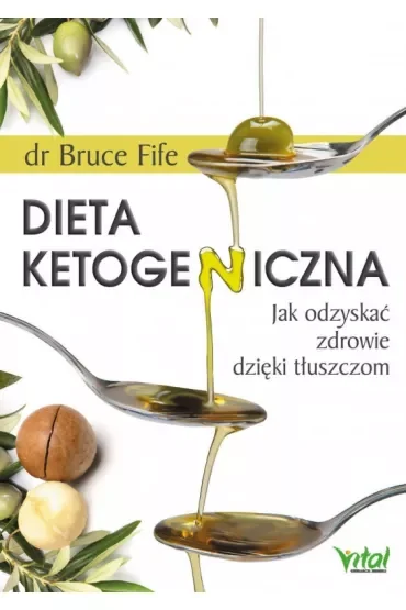 Dieta ketogeniczna. Jak odzyskać zdrowie dzięki tłuszczom