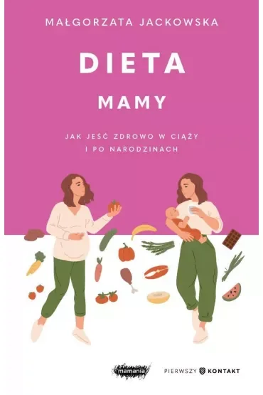 Dieta mamy. Jak jeść zdrowo w ciąży i po narodzinach
