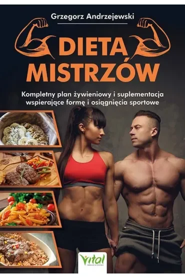 Dieta Mistrzów. Kompletny plan żywieniowy i suplementacja wspierające formę i osiągnięcia sportowe