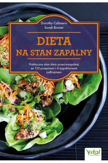 Dieta na stan zapalny.  Praktyczny plan diety przeciwzapalnej z 130 przepisami i 4-tygodniowym jadłospisem