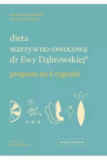 Dieta warzywno-owocowa dr Ewy Dąbrowskiej. Program na 6 tygodni