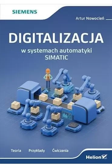 Digitalizacja w systemach automatyki SIMATIC. Teoria, przykłady, ćwiczenia