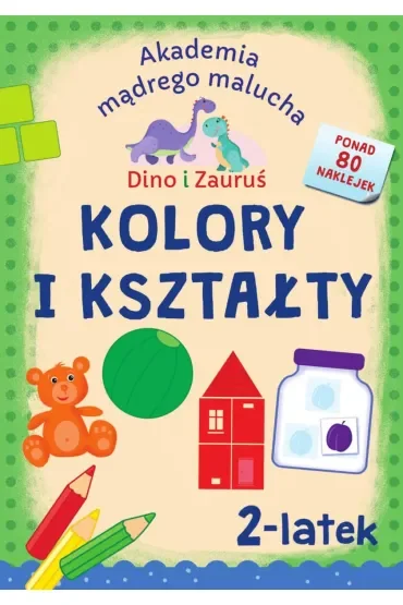 Akademia mądrego malucha. Dino i Zauruś. Kolory i kształty. 2-latek
