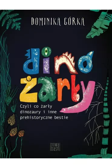 Dinożarły, czyli co żarły dinozaury i inne prehistoryczne bestie