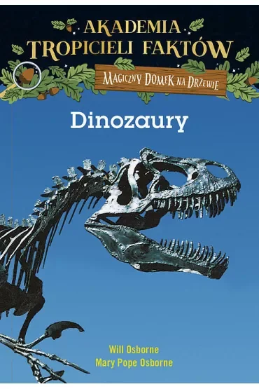 Dinozaury. Akademia tropicieli faktów. Magiczny domek na drzewie