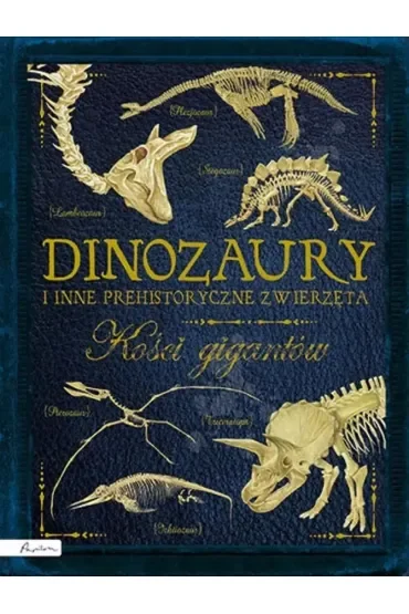 Dinozaury i inne prehistoryczne zwierzęta. Kości gigantów