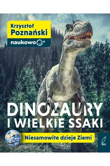 Dinozaury i wielkie ssaki. Niesamowite dzieje Ziemi