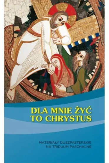 Dla mnie żyć to Chrystus