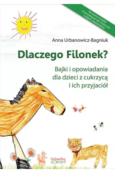 Dlaczego Filonek? Bajki i opowiadania dla dzieci z cukrzycą i ich przyjaciół