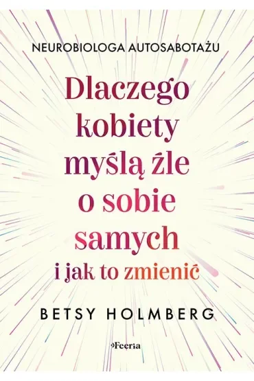 Dlaczego kobiety myślą źle o sobie samych i jak to zmienić