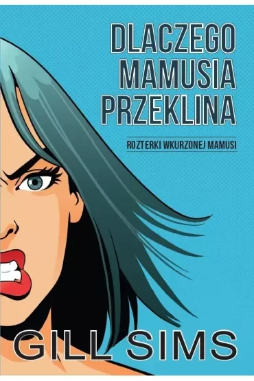 Dlaczego mamusia przeklina. Rozterki wkurzonej mamy