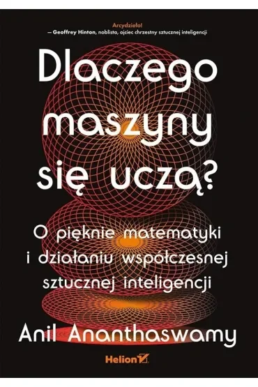 Dlaczego maszyny się uczą? O pięknie matematyki i działaniu współczesnej sztucznej inteligencji