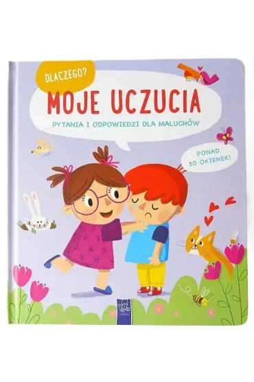 Moje uczucia. Dlaczego? pytania i odpowiedzi dla maluchów