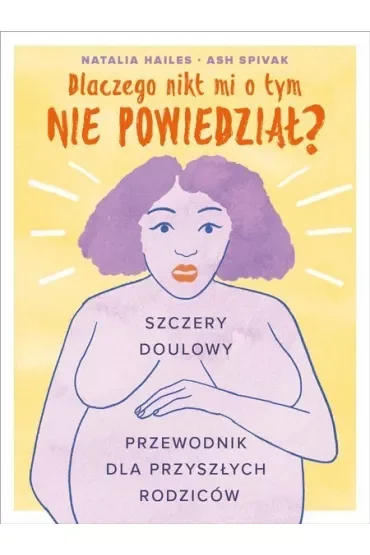 Dlaczego nikt mi o tym nie powiedział? Szczery doulowy przewodnik dla przyszłych rodziców
