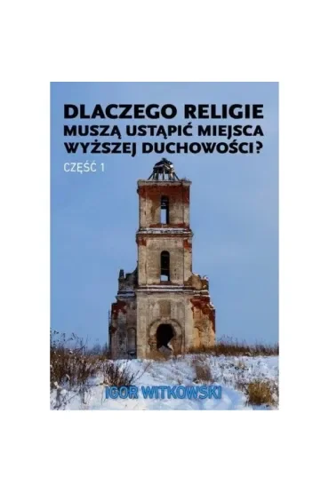 Dlaczego religie muszą ustąpić miejsca wyższej duchowości. Część 1
