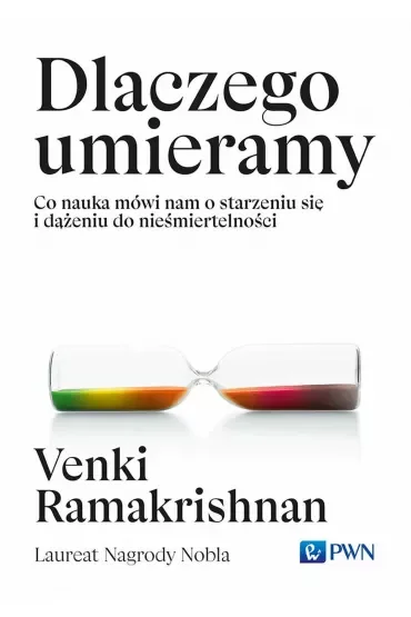 Dlaczego umieramy. Co nauka mówi nam o starzeniu się i dążeniu do nieśmiertelności