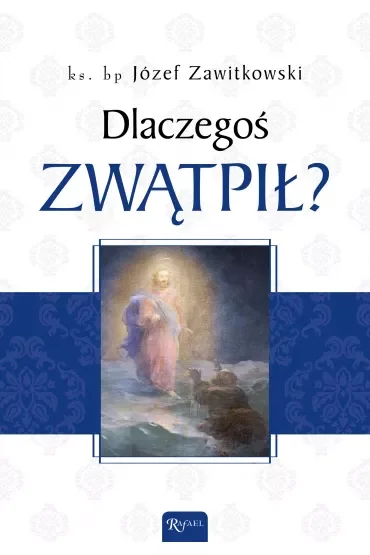 Dlaczegoś zwątpił?