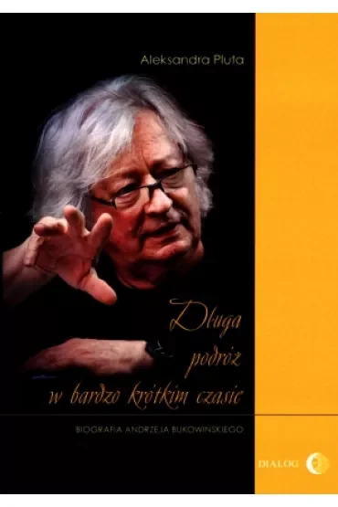 Długa podróż w bardzo krótkim czasie. Biografia Andrzeja Bukowińskiego
