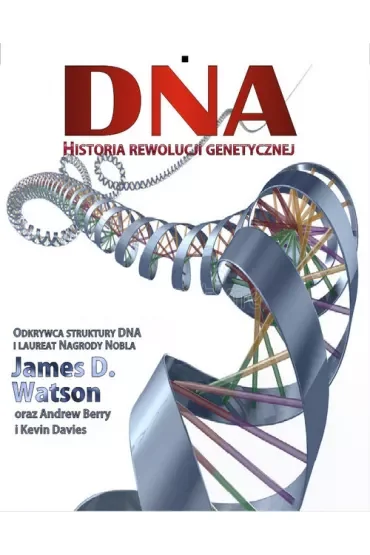 DNA. Historia rewolucji genetycznej