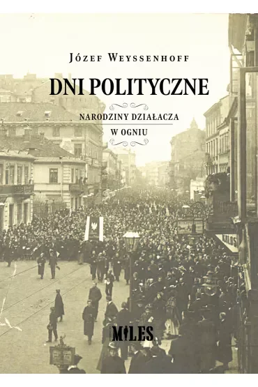 Dni polityczne. Narodziny działacza w ogniu