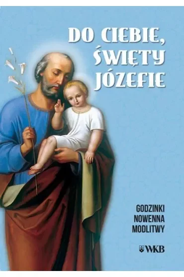 Do ciebie święty Józefie. Godzinki