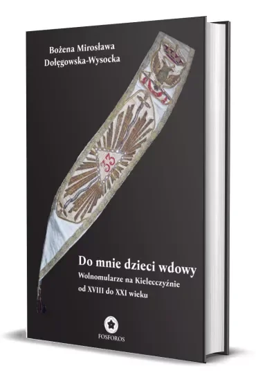 Do mnie, dzieci wdowy. Wolnomularze na Kielecczyźnie od XVIII do XXI wieku
