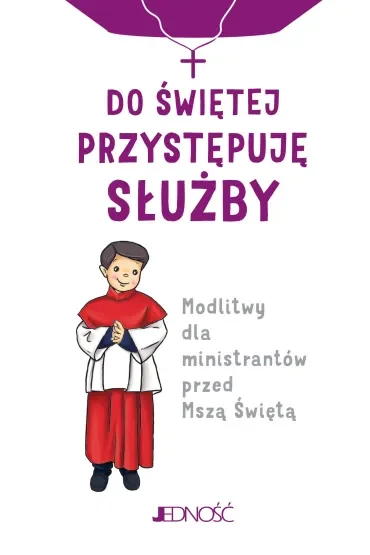 Do świętej przystępuję służby. Modlitwy dla ministrantów przed Mszą Świętą