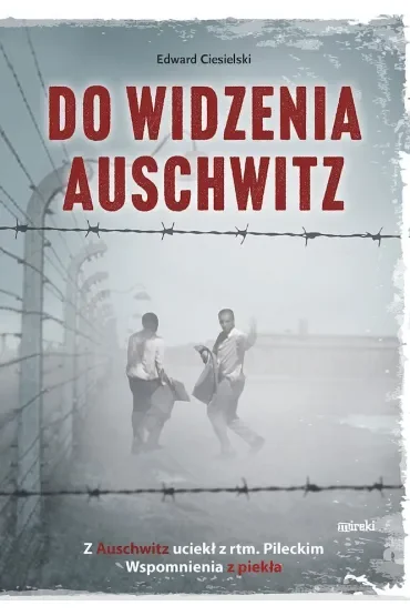 Do widzenia, Auschwitz. Z Auschwitz uciekł z rtm.Pileckim. Wspomnienia z piekła
