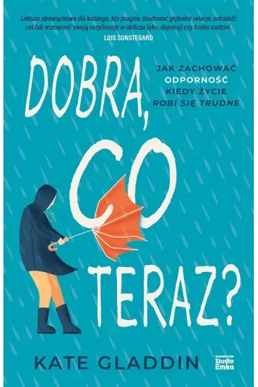 Dobra, co teraz? Jak zachować odporność, kiedy życie robi się trudne
