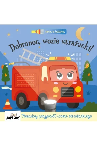 Dobranoc, wozie strażacki! (seria z latarką)