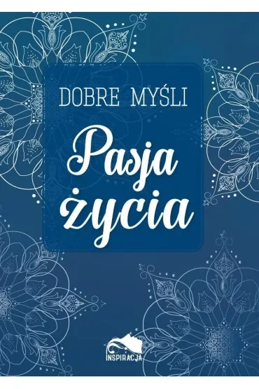 Dobre myśli. Pasja życia