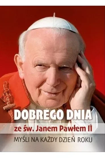 Dobrego dnia ze św. Janem Pawłem II